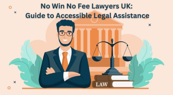 No Win No Fee Lawyers UK: Guide to Accessible Legal Assistance